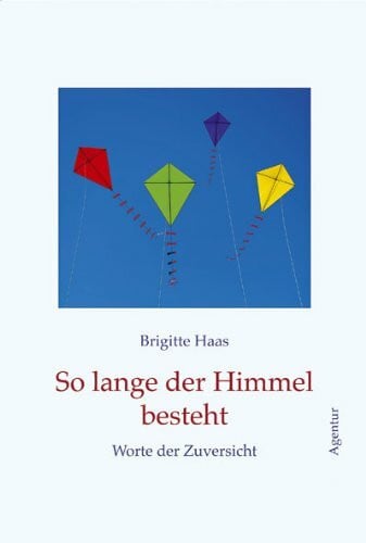 Haas, Brigitte So lange der Himmel besteht: Worte der Zuversicht