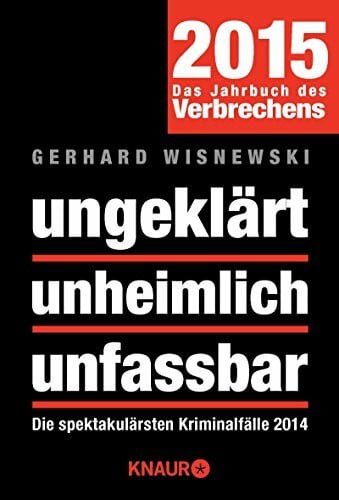 Wisnewski, Gerhard ungeklärt unheimlich unfassbar: Die spektakulärsten Kriminalfälle 2014