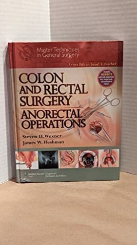 Fleshman, James W., M.D. Colon and Rectal Surgery: Anorectal Operations (Master Techniques in General Surgery)