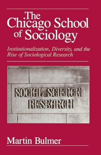 Bulmer, Martin The Chicago School of Sociology: Institutionalization, Diversity, and the Rise of Sociological Research (Heritage of Sociology Series)