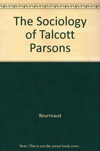 Bourricaud, Francois The Sociology of Talcott Parsons
