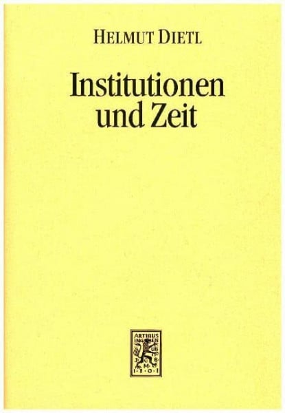 Dietl, Helmut Institutionen und Zeit (Die Einheit der Gesellschaftswissenschaften, Band 79)