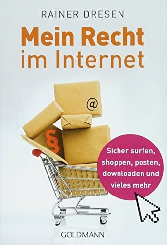 Dresen, Rainer Mein Recht im Internet: Sicher surfen, shoppen, posten, downloaden und vieles mehr