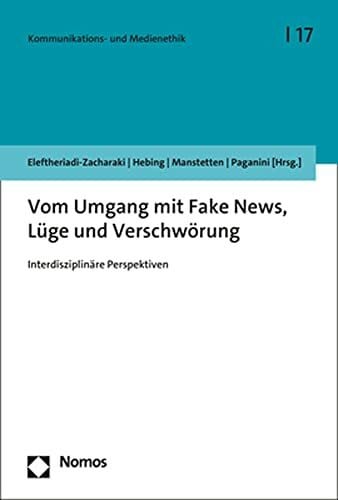 Paganini, Simone Vom Umgang mit Fake News, Lüge und Verschwörung: Interdisziplinäre Perspektiven (Kommunikations- und Medienethik)