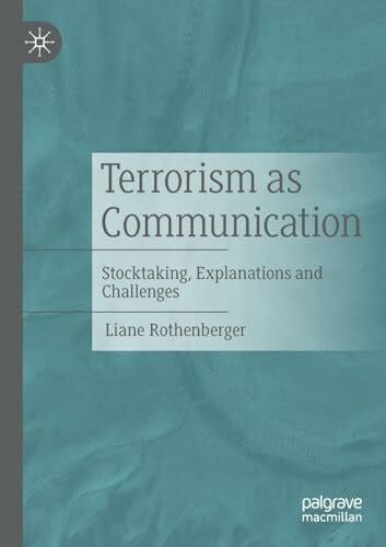 Rothenberger, Liane Terrorism as Communication: Stocktaking, Explanations and Challenges (Aktivismus- und Propagandaforschung)
