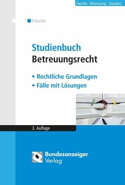 Fröschle, Tobias Studienbuch Betreuungsrecht: Rechtliche Grundlagen - Fälle mit Lösungen