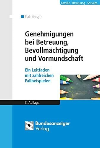 Müller, Andreas Genehmigungen bei Betreuung, Bevollmächtigung und Vormundschaft: Ein Leitfaden mit zahlreichen Fallbeispielen