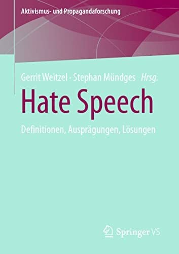 Weitzel, Gerrit Hate Speech: Definitionen, Ausprägungen, Lösungen (Aktivismus- und Propagandaforschung)