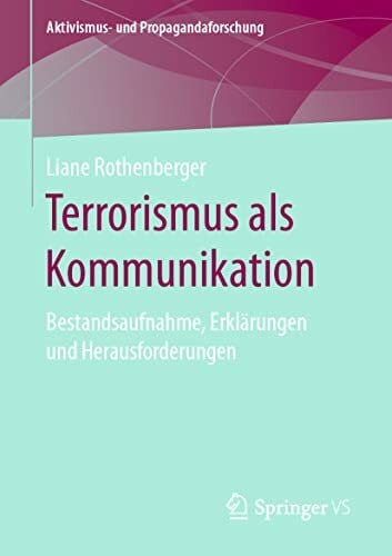 Rothenberger, Liane Terrorismus als Kommunikation: Bestandsaufnahme, Erklärungen und Herausforderungen (Aktivismus- und Propagandaforschung)