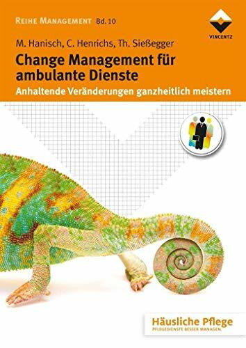 Sießegger, Thomas Change Management für ambulante Dienste: Anhaltende Veränderungen ganzheitlich meistern (Häusliche Pflege)