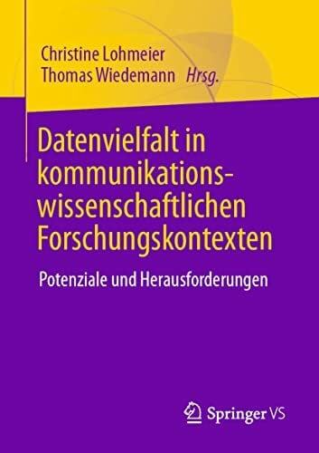 Wiedemann, Thomas Datenvielfalt in kommunikationswissenschaftlichen Forschungskontexten: Potenziale und Herausforderungen