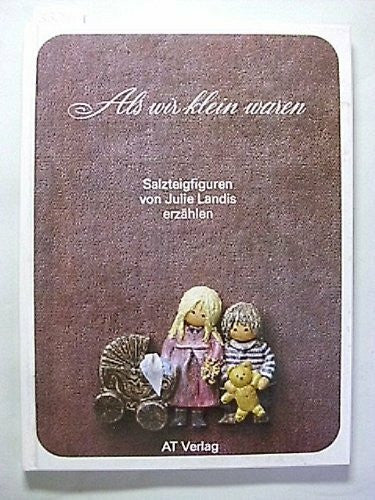 Landis, Julie Als wir klein waren: Salzteigfiguren von Julie Landis erzählen