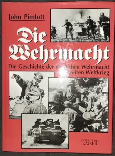 Pimlott, John Die Wehrmacht: Die Geschichte der deutschen Wehrmacht im Zweiten Weltkrieg