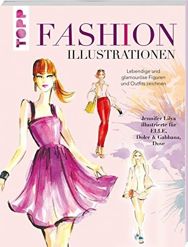 Lilya, Jennifer Fashion Illustrationen: Lebendige und glamouröse Figuren und Outfits zeichnen