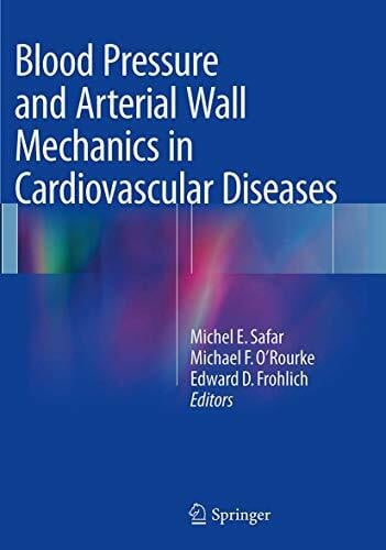 Frohlich, Edward D. Blood Pressure and Arterial Wall Mechanics in Cardiovascular Diseases
