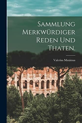 Maximus, Valerius Sammlung merkwürdiger Reden und Thaten.