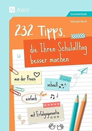 Bartl, Almuth 232 Tipps, die Ihren Schulalltag besser machen: aus der Praxis - schnell - einfach - mit Erfolgsgarantie (1. bis 4. Klasse)