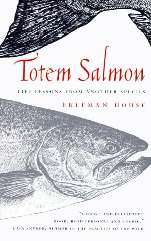 House, Freeman Totem Salmon: Life Lessons from Another Species