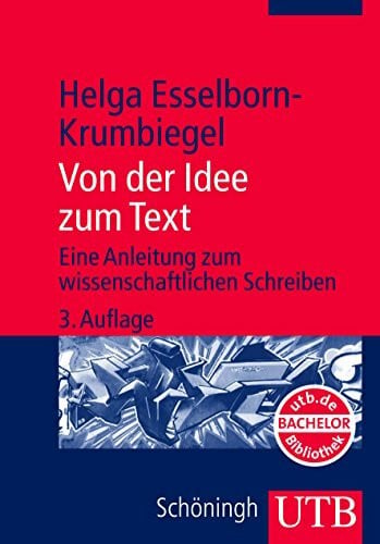 Esselborn-Krumbiegel, Helga Von der Idee zum Text. Eine Anleitung zum wissenschaftlichen Schreiben.