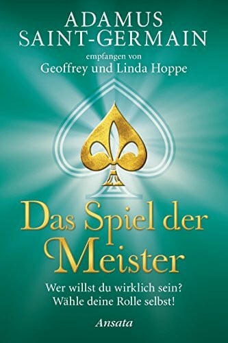 Hoppe, Geoffrey Adamus Saint-Germain - Das Spiel der Meister: Wer willst du wirklich sein? Wähle deine Rolle selbst!