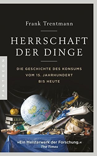 Gebauer, Stephan Herrschaft der Dinge: Die Geschichte des Konsums vom 15. Jahrhundert bis heute