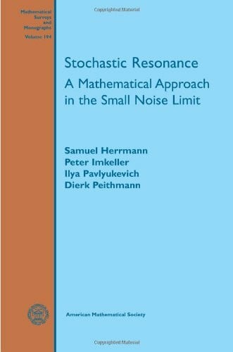 Peithmann, Dierk Stochastic Resonance: A Mathematical Approach in the Small Noise Limit (Mathematical Surveys and Monographs, 194, Band 194)