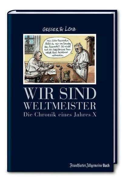 Heribert Lenz Wir sind Weltmeister: Die Chronik eines Jahres X (Greser & Lenz: Chronik eines Jahres)