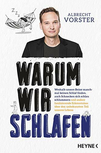 Roßa, Nadine Warum wir schlafen: Weshalb unsere Beine manchmal keinen Schlaf finden, auch Schnecken sich schlau schlummern und andere faszinierende Erkenntnisse über den unbekannten Teil unseres Lebens