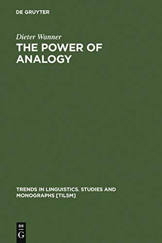 Wanner, Dieter The Power of Analogy: An Essay on Historical Linguistics (Trends in Linguistics. Studies and Monographs [TiLSM], 170, Band 170)