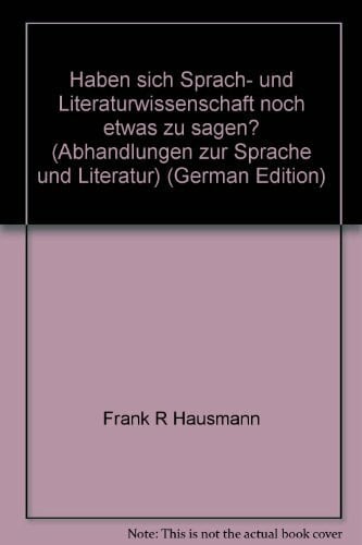 Radatz, Hans I Haben sich Sprach- und Literaturwissenschaft noch etwas zu sagen? (Abhandlungen zur Sprache und Literatur)