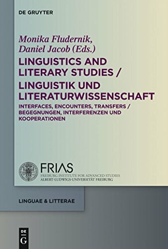 Jacob, Daniel Linguistics and Literary Studies / Linguistik und Literaturwissenschaft: Interfaces, Encounters, Transfers / Begegnungen, Interferenzen und Kooperationen (linguae & litterae, 31, Band 31)