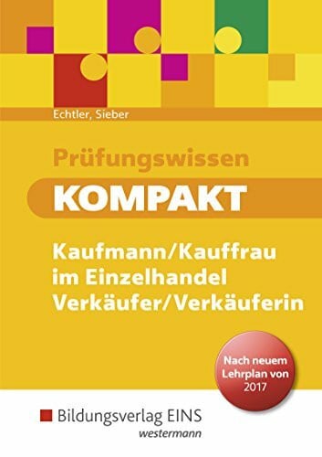 Echtler, Rafael Prüfungswissen kompakt / Prüfungswissen kompakt - Kaufmann/Kauffrau im Einzelhandel - Verkäufer/Verkäuferin: Kaufmann/Kauffrau im Einzelhandel / Verkäufer/Verkäuferin / Prüfungsvorbereitung