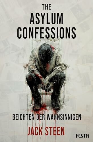 Reissmann, Carlo The Asylum Confessions - Beichten der Wahnsinnigen: Thriller