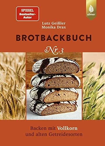 Drax, Monika Brotbackbuch Nr. 3: Spiegel-Bestseller-Autor. Backen mit Vollkorn und alten Getreidesorten (Lutz Geißlers Brotbackbücher)