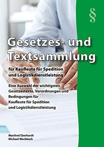 Weckbach, Michael Gesetzes- und Textsammlung für Kaufleute für Spedition und Logistikdienstleistung 2026: Eine Auswahl der wichtigsten Gesetzestexte, Verordnungen und ... für den handlungsorientierten Unterricht