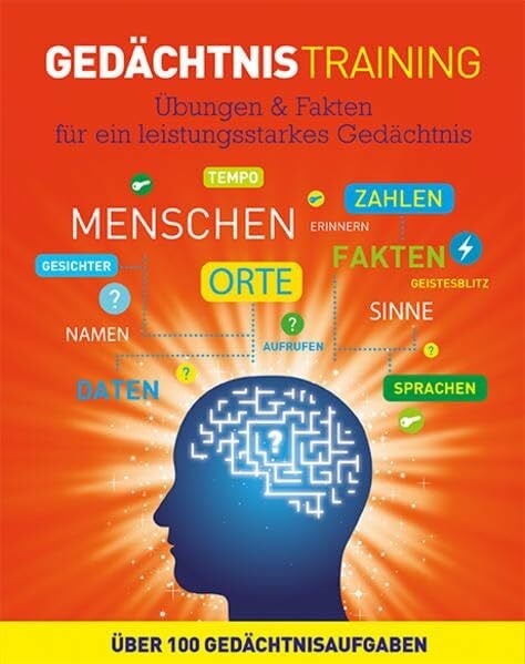 Parragon GmbH Denksport: Trainiere Dein Erinnerungsvermögen: Übungen & Fakten für ein leistungsstarkes Gedächtnis. Über 100 Gedächtnisaufgaben