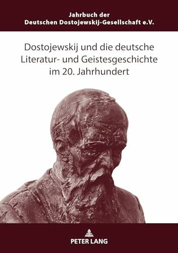 Garstka Dostojewskij und die deutsche Literatur- und Geistesgeschichte im 20. Jahrhundert (Jahrbuch Der Deutschen Dostojewskij-gesellschaft, 28, Band 28)
