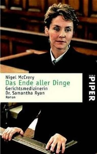 Nigel McCrery Das Ende aller Dinge: Gerichtsmedizinerin Dr. Samantha Ryan: Gerichtsmedizinerin Dr. Samantha Ryan. Roman (Piper Taschenbuch, Band 3424)