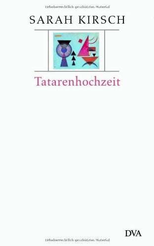 Kirsch, Sarah Tatarenhochzeit