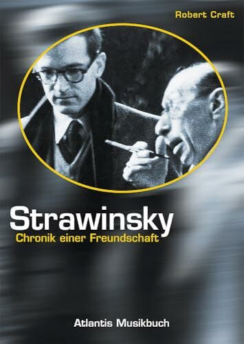 Strawinsky, Igor Strawinsky: Chronik einer Freundschaft