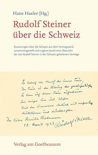 Hasler, Hans Rudolf Steiner über die Schweiz: Äusserungen über die Schweiz aus dem Vortragswerk Rudolf Steiners zusammengestellt