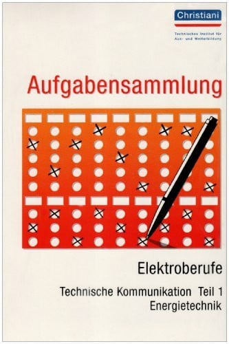 Industrie- und Handelskammer Region Stuttgart, Stuttgart Testaufgaben aus der PAL-Aufgabenbank für die Berufsausbildung: Aufgabensammlung Testaufgaben für die Berufsausbildung, Elektroberufe (Energietechnik), Technische Kommunikation