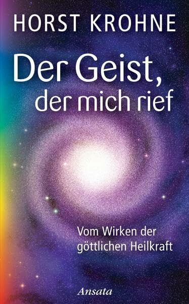 Krohne, Horst Der Geist, der mich rief: Vom Wirken der göttlichen Heilkraft