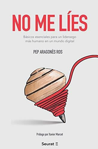 Aragonès Ros, Pep No me líes: Básicos esenciales para un liderazgo más humano en un mundo digital