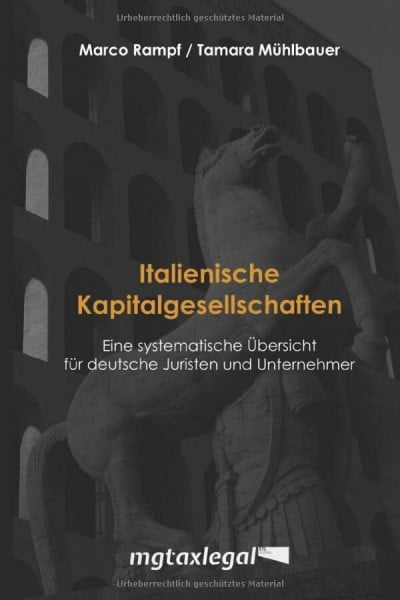 Mühlbauer, Tamara Italienische Kapitalgesellschaften: Eine systematische Übersicht für deutsche Juristen und Unternehmer