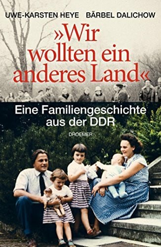 Dalichow, Bärbel 'Wir wollten ein anderes Land': Eine Familiengeschichte aus der DDR