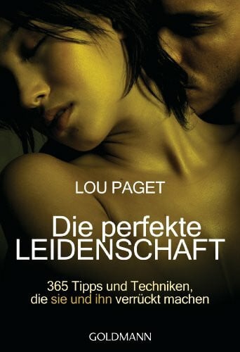 Paget, Lou Die perfekte Leidenschaft: 365 Tipps und Techniken, die sie und ihn verrückt machen