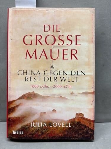 Lovell, Julia Die Große Mauer: China gegen den Rest der Welt. 1000 v. Chr. - 2000 n. Chr.