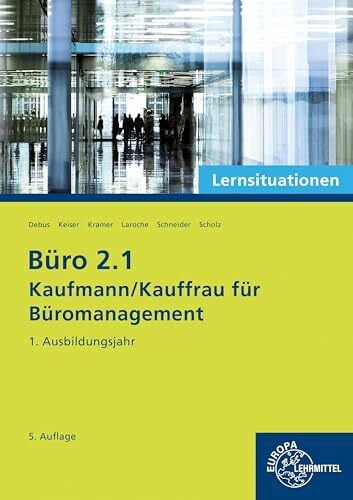 Laroche, Andreas Büro 2.1 - Kaufmann/Kauffrau für Büromanagement, Lernsituationen, 1. Ausbildungsjahr (Büro 2.1 - Lehrwerke für die Berufsausbildung)