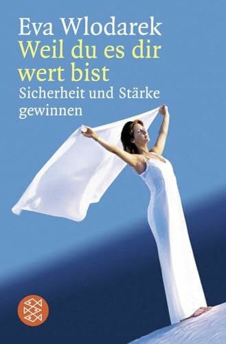 Wlodarek, Eva Weil du es dir wert bist: Sicherheit und Stärke gewinnen